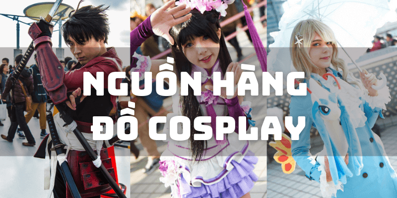 Nguồn hàng đồ cosplay từ Trung Quốc cho dân mê manga anime