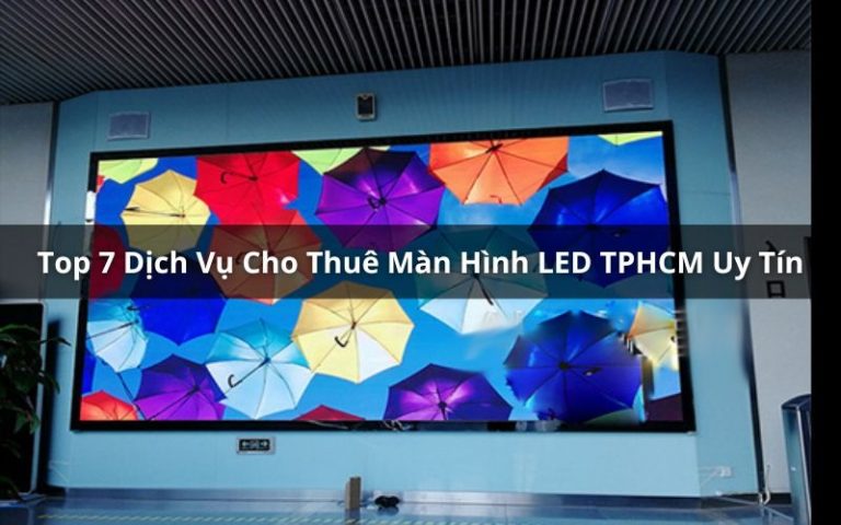 Top Dịch Vụ Cho Thuê Màn Hình LED TPHCM