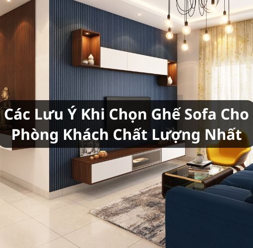 lưu ý khi chọn ghế sofa cho phòng khách
