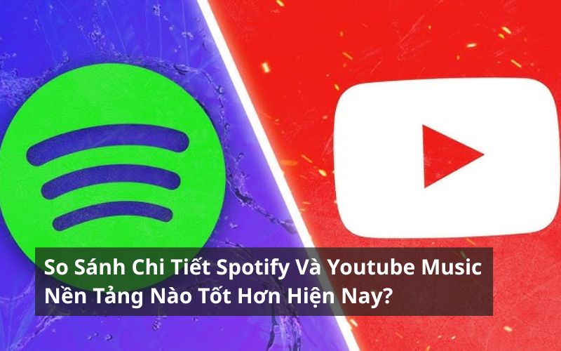 so sánh chi tiết spotify và youtube music