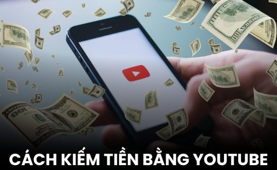 cách kiếm tiền bằng YouTube