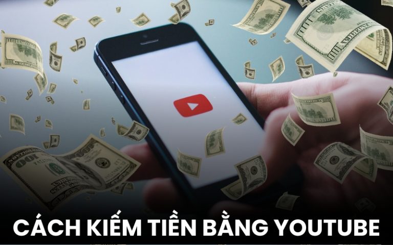 cách kiếm tiền bằng YouTube